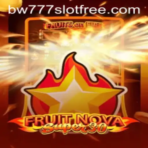 Exploring FruitrNovaSupe30: A Fascinating Dive into the World of 'bw777 slot free'